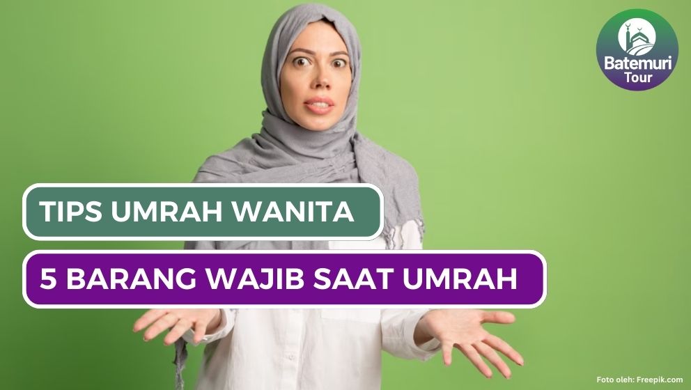 Tips Umrah bagi Wanita : Berikut 5 Barang Yang Wajib Kamu Bawa Saat Umrah dan Haji